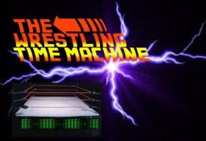 The Wrestling Time Machine: Inaugural Edition