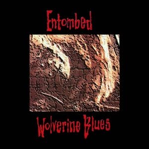 Entombed Wolverine Blues Review